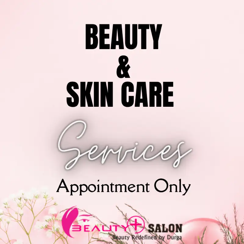 Beauty and skin care services. Appointment only. Beauty Plus Salon, beauty redefined by Durga.